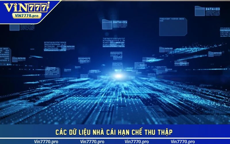 Các dữ liệu nhà cái hạn chế thu thập 