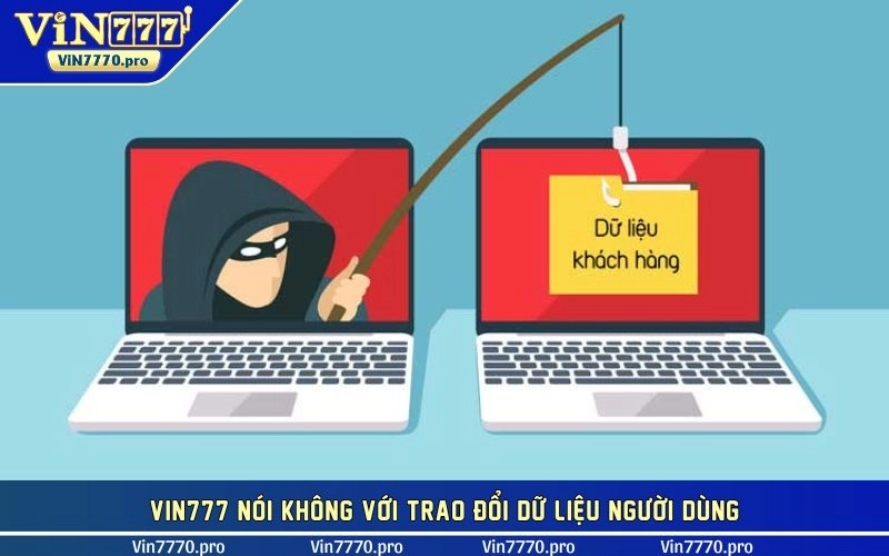 VIN777 nói không với trao đổi dữ liệu người dùng