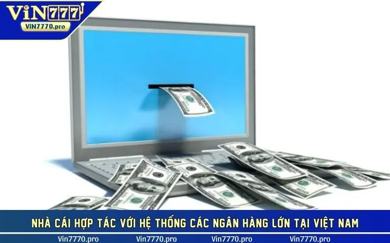 Nhà cái hợp tác với hệ thống các ngân hàng lớn tại Việt Nam