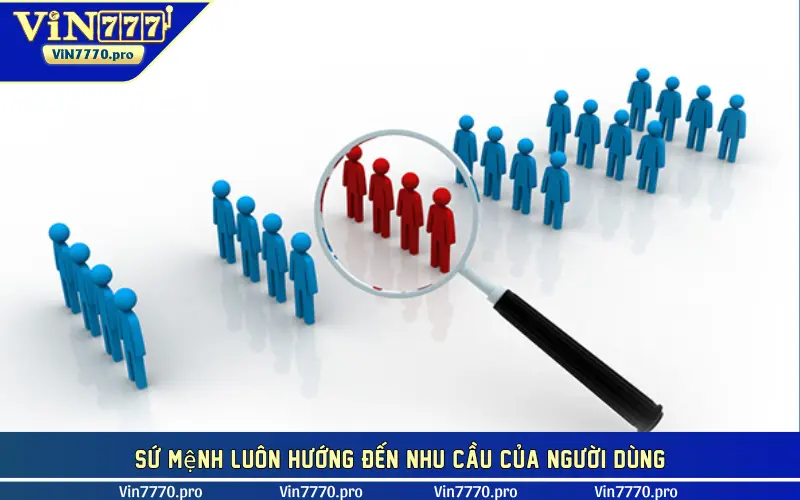 Sứ mệnh luôn hướng đến nhu cầu của người dùng