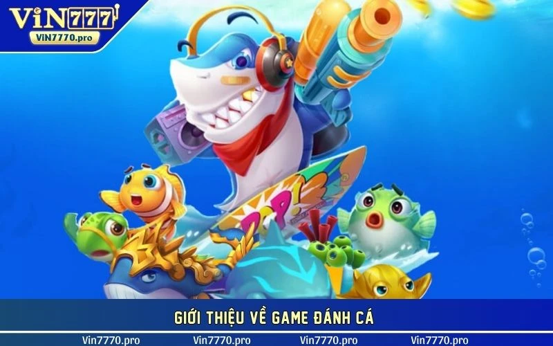 Giới thiệu về game đánh cá 