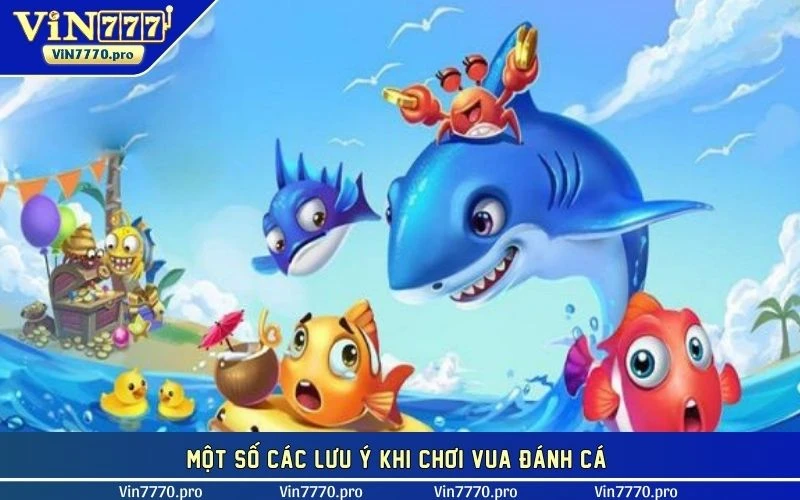 Một số các lưu ý khi chơi vua đánh cá