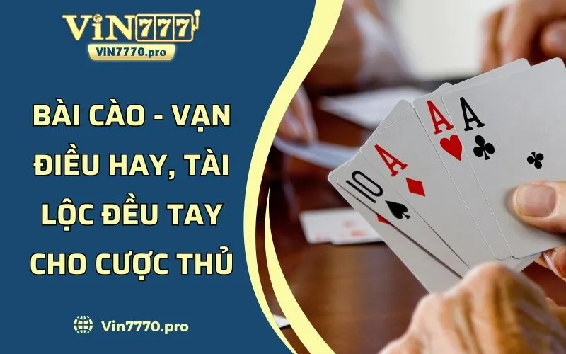 Bài Cào - Vạn Điều Hay, Tài Lộc Đều Tay Cho Cược Thủ