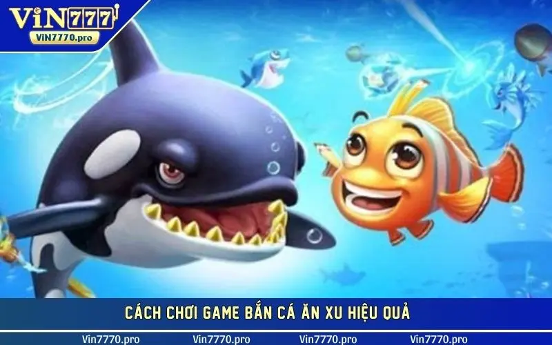 Cách chơi game bắn cá ăn xu hiệu quả