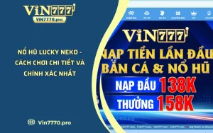 Nổ Hũ Lucky Neko - Cách Chơi Chi Tiết Và Chính Xác Nhất