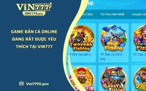 Game Bắn Cá Online Đang Rất Được Yêu Thích Tại VIN777