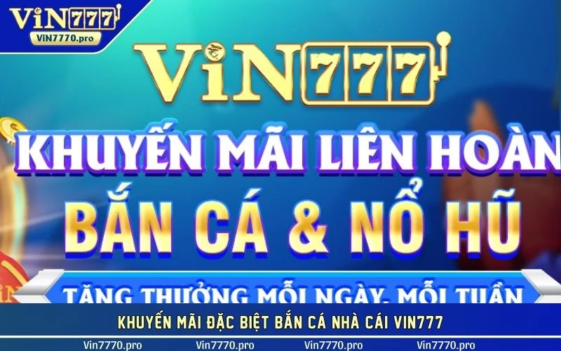 Khuyến mãi đặc biệt bắn cá tại nhà cái VIN777