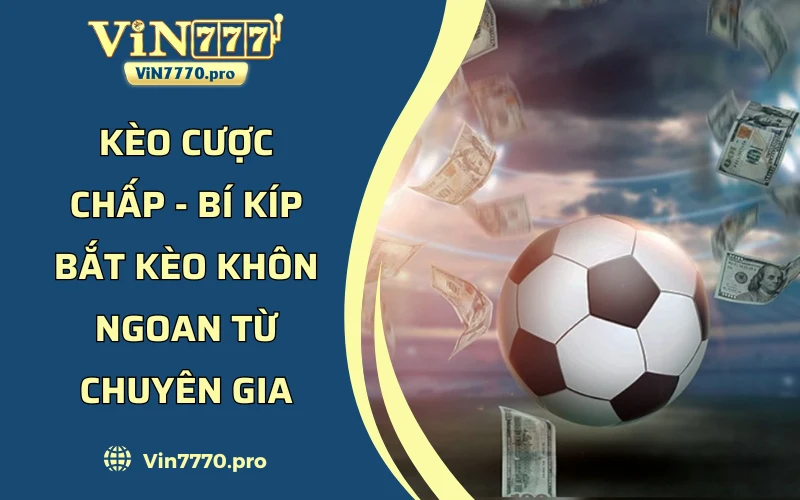 Kèo Cược Chấp - Bí Kíp Bắt Kèo Khôn Ngoan Từ Chuyên Gia