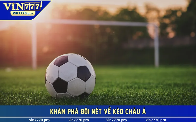 Khám phá đôi nét về kèo châu Á