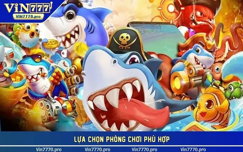 Lựa chọn phòng chơi phù hợp