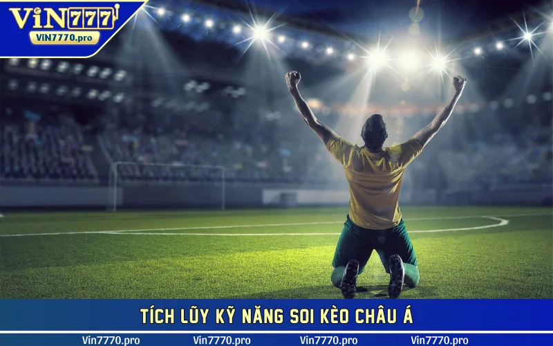 Tích lũy kỹ năng soi kèo châu Á